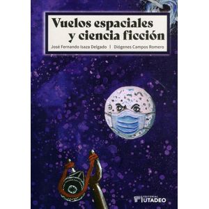 Portada del libro VUELOS ESPACIALES Y CIENCIA FICCION Autor ISAZA DELGADO, JOSE FERNANDO Y CAMPOS ROMERO, DIOGENES