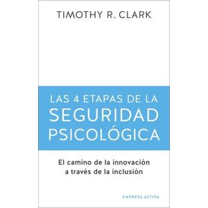 Portada del libro LAS 4 ETAPAS DE LA SEGURIDAD PSICOLOGICA Autor CLARK, TIMOTHY R