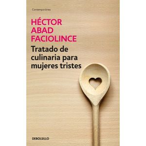 Portada del libro TRATADO DE CULINARIA PARA MUJERES TRISTES Autor ABAD FACIOLINCE, HECTOR