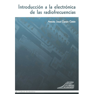Portada del libro INTRODUCCION A LA ELECTRONICA DE LAS RADIOFRECUENCIAS Autor GARZON GAITAN, ANTONIO JOSUE