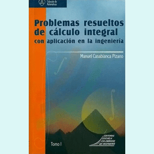 Portada del libro PROBLEMAS RESUELTOS DE CALCULO INTEGRAL TOMO I Autor CASABIANCA PIZANO, MANUEL