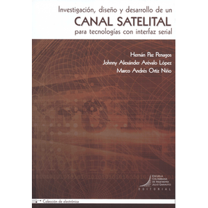 Portada del libro INVESTIGACION DISEÑO Y DESARROLLO DE UN CANAL SATELITAL Autor PAZ PENAGOS, HERNAN Y OTROS