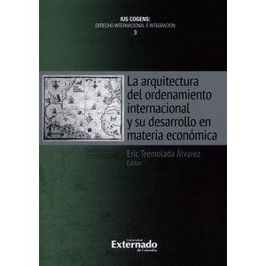 Portada del libro ARQUITECTURA DEL ORDENAMIENTO INTERNACIONAL Y SU DESARROLLO EN MATERIA ECONOMICA Autor TREMOLADA ALVAREZ, ERIC