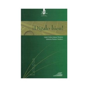 Portada del libro DIGALO BIEN Autor SALAZAR PERDOMO, ISABEL CRISTINA Y RUBIANO CABALLERO, JULIAMARIA