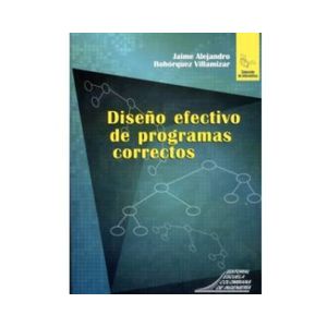 Portada del libro DISEÑO EFECTIVO DE PROGRAMAS CORRECTOS Autor BOHORQUEZ VILLAMIZAR, JAIME ALEJANDRO