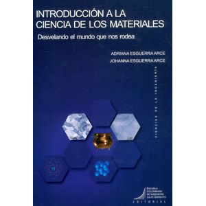 Portada del libro INTRODUCCION A LA CIENCIA DE LOS MATERIALES Autor ESGUERRA ARCE, ADRIANA Y ESGUERRA ARCE, JOHANNA