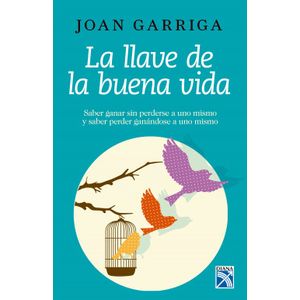 Portada del libro LA LLAVE DE LA BUENA VIDA Autor GARRIGA, JOAN