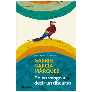 Portada del libro YO NO VENGO A DECIR UN DISCURSO Autor GARCIA MARQUEZ, GABRIEL