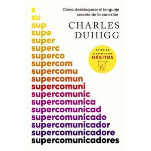 Portada del libro SUPERCOMUNICADORES Autor DUHIGG, CHARLES