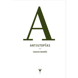 Portada del libro ANTIUTOPIAS Autor GRANES, CARLOS