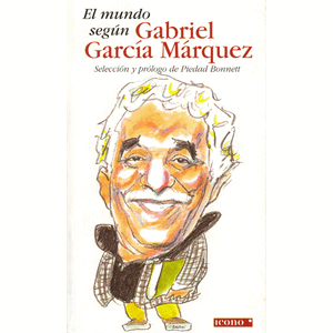 Portada del libro EL MUNDO SEGUN GABRIEL GARCIA MARQUEZ Autor BONNETT, PIEDAD