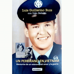 Portada del libro UN PEREIRANO EN VIETNAM Autor RUIZ, LUIS GUILLERMO Y BELTRAN, IVAN