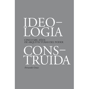 Portada del libro IDEOLOGIA CONSTRUIDA Autor GRASA, FERNANDO