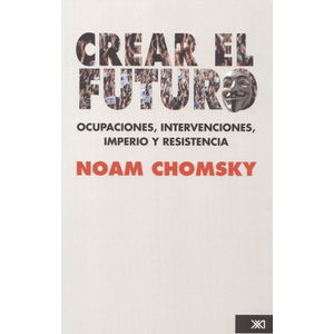 Portada del libro CREAR EL FUTURO Autor CHOMSKY, NOAM