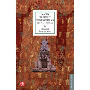 Portada del libro IMAGEN DEL CUERPO EN MESOAMERICA 5510 AC 1521 DC Autor FLORESCANO, ENRIQUE