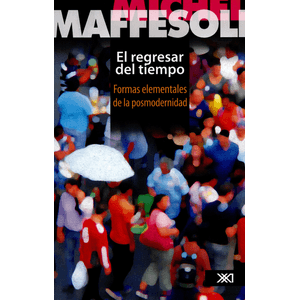 Portada del libro EL REGRESAR DEL TIEMPO Autor MAFFESOLI, MICHEL