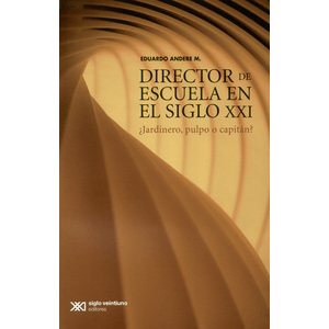 Portada del libro DIRECTOR DE ESCUELA EN EL SIGLO XXI Autor ANDERE , EDUARDO