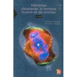 NEBULOSAS PLANETARIAS: LA HERMOSA MUERTE DE LAS ESTRELLAS
