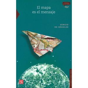 Portada del libro EL MAPA ES EL MENSAJE Autor REGULES, SERGIO DE