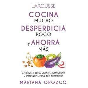 Portada del libro COCINA MUCHO DESPERDICIA POCO Y AHORRA MAS Autor OROZCO, MARIANA