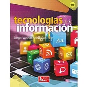 Portada del libro TECNOLOGIA DE LA INFORMACION Autor VASCONCELOS SANTILLAN, JORGE