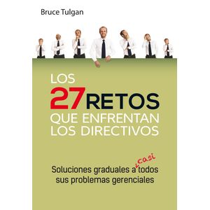Portada del libro LOS 27 RETOS QUE ENFRENTAN LOS DIRECTIVOS Autor TULGAN, BRUCE