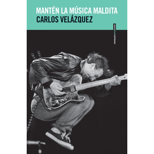 Portada del libro MANTEN LA MUSICA MALDITA Autor VELAZQUEZ, CARLOS
