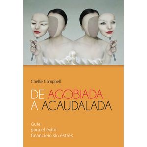Portada del libro DE AGOBIADA A ACAUDALADA Autor CAMPBELL, CHELLIE
