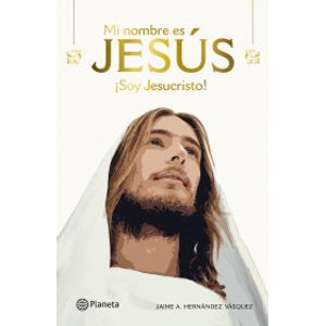 Portada del libro MI NOMBRE ES JESUS Autor HERNANDEZ VASQUEZ, JAIME A