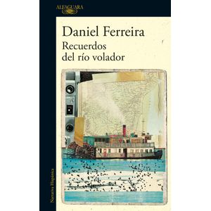 Portada del libro RECUERDOS DEL RIO VOLADOR Autor FERREIRA, DANIEL