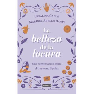 Portada del libro LA BELLEZA DE LA LOCURA Autor GALLO, CATALINA; ABELLO BANFI, MARIBEL