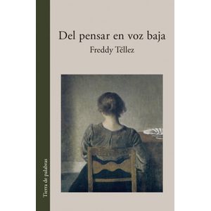 Portada del libro DEL PENSAR EN VOZ BAJA Autor TELLEZ, FREDDY