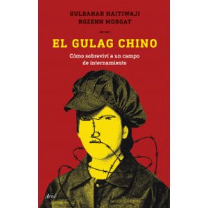Portada del libro EL GULAG CHINO Autor HAITIWAJI, GULBAHAR Y MORGAT, ROZENN