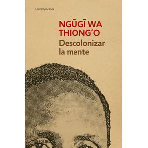Portada del libro DESCOLONIZAR LA MENTE Autor THIONG O, NGUGI WA