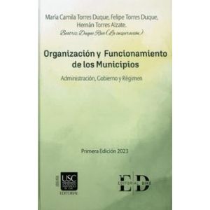 Portada del libro ORGANIZACION Y FUNCIONAMIENTO DE LOS MUNICIPIOS Autor TORRES DUQUE, MARIA CAMILA Y OTROS
