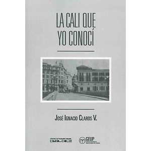 Portada del libro LA CALI QUE YO CONOCI Autor CLAROS V, JOSE IGNACIO