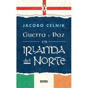 Portada del libro GUERRA Y PAZ EN IRLANDA DEL NORTE Autor CELNIK, JACOBO