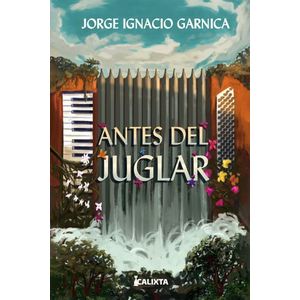Portada del libro ANTES DEL JUGLAR Autor GARNICA, JORGE IGNACIO