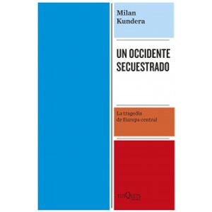Portada del libro UN OCCIDENTE SECUESTRADO Autor KUNDERA, MILAN