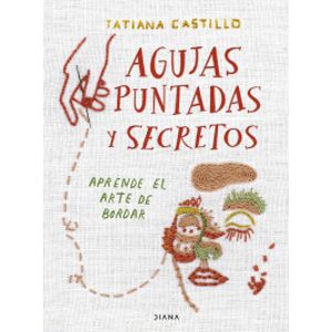 Portada del libro AGUJAS PUNTADAS Y SECRETOS Autor CASTILLO,TATIANA