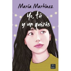 Portada del libro YO TU Y UN QUIZAS Autor MARTINEZ, MARIA