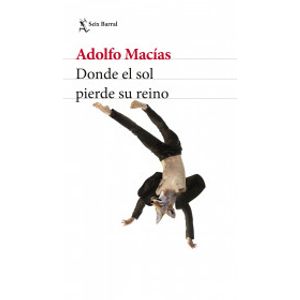 Portada del libro DONDE EL SOL PIERDE SU REINO Autor MACIAS, ADOLFO