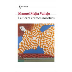 Portada del libro LA TIERRA ERAMOS NOSOTROS Autor MEJIA VALLEJO, MANUEL