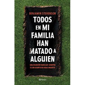 Portada del libro TODOS EN MI FAMILIA HAN MATADO A ALGUIEN Autor STEVENSON, BENJAMIN