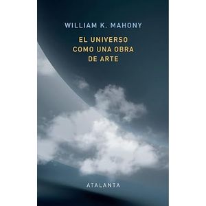 Portada del libro EL UNIVERSO COMO UNA OBRA DE ARTE Autor MAHONY, WILLIAM K