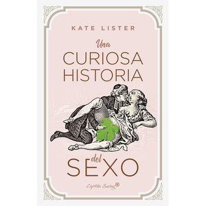 Portada del libro UNA CURIOSA HISTORIA DEL SEXO Autor LISTER, KATE