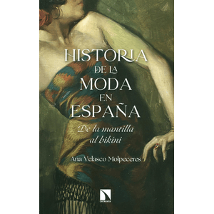 Portada del libro HISTORIA DE LA MODA EN ESPAÑA Autor VELASCO MOLPECERES, ANA