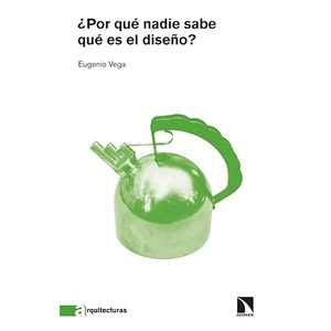 Portada del libro POR QUE NADIE SABE QUE ES EL DISEÑO Autor VEGA, EUGENIO