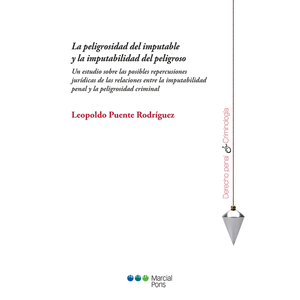 Portada del libro LA PELIGROSIDAD DEL IMPUTABLE Y LA IMPUTABILIDAD DEL PELIGROSO Autor PUENTE RODRIGUEZ, LEOPOLDO