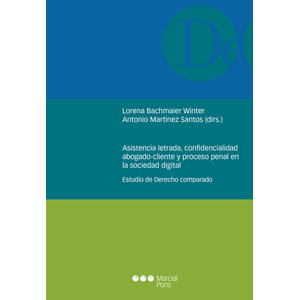 Portada del libro ASISTENCIA LETRADA CONFIDENCIALIDAD ABOGADO CLIENTE Y PROCESO PENAL EN LA SOCIEDAD DIGITAL Autor BACHMAIER WINTER, LORENA Y MARTINEZ SANTOS, ANTONIO DIRECTORES